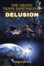 The Grand Transdimensional Delusion: New Edition: New Edition