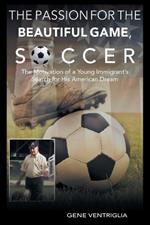 The PASSION for the Beautiful Game, SOCCER: The Motivation of a Young Immigrant's Search for his AMERICAN DREAM