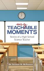 My Teachable Moments: Stories of a High School Science Teacher