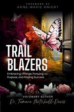 Trailblazers: Embracing Change, Pursuing Purpose, and Finding Success
