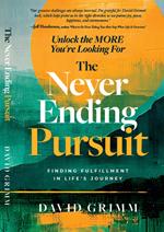 The Never Ending Pursuit: Finding Fulfillment in Life’s Journey