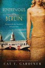 Rendezvous in Berlin - A WW2 Novel: Flying with the Swallows, Volume Two