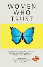 Women Who Trust: Simple And Practical Tips To Create A Powerful Legacy, Growth And Impact