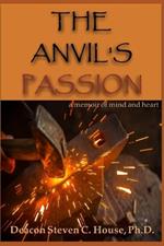 The Anvil's Passion: A Memoir of Mind and Heart