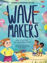 Wave Makers: How To Become An Ocean Superhero