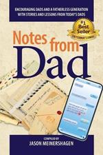 Notes from Dad: Encouraging dads and a fatherless generation with stories and lessons from today's dads