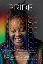 Pride to Promise: Overcoming the Challenges in Life to Receive the Promises You Deserve