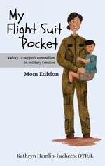 My Flight Suit Pocket, Mom Edition: A Story to Support Connection in Military Families: A Story To Support Connection in Military Families: A Story to Support Connection During Deployments, Dad Edition