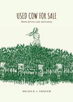 Used Cow for Sale: Poems of Love, Lust, and Lunacy