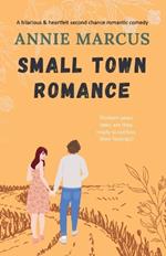 Small Town Romance: A hilarious and heartfelt second chance romantic comedy