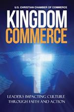 Kingdom Commerce: Leaders Impacting Culture through Faith and Action