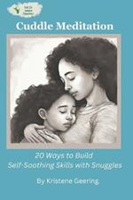 Cuddle Meditation: How to Build Self-Soothing Skills with Snuggles