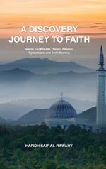 A Discovery Journey to Faith: Islamic Insights into Theism, Atheism, Agnosticism, and Truth-Seeking