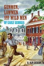 Gunmen, Lawmen and Wild Men of Early Georgia