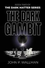 The Dark Gambit: Book Two of The Dark Matter Series