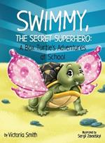 Swimmy, the Secret Superhero: A Box Turtle's Adventures at School