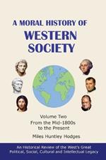 A Moral History of Western Society - Volume Two: From the Mid-1800s to the Present