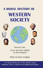 A Moral History of Western Society - Volume Two: From the Mid-1800s to the Present