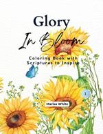 Glory In Bloom Coloring Book with Scriptures to Inspire