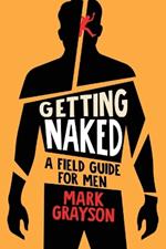 Getting Naked: A Field Guide for Men