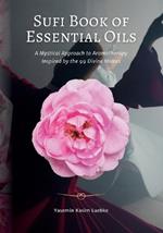 Sufi Book of Essential Oils: A Mystical Approach to Aromatherapy Inspired by the 99 Divine Names