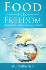 Food for Freedom: Reclaiming Our Health and Rescuing Our World