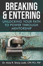 Breaking & Entering: Unlocking Your Path to Power Through Mentorship