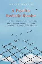 A Psychic Bedside Reader: Tips, Techniques, Meditations, and Healings for the Novice and Experienced Reader and Healer