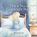 This is Not a Goodnight Book