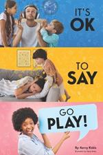 It's OK To Say Go Play