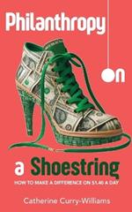 Philanthropy on a Shoestring: How to Make a Difference on $1.40 a Day