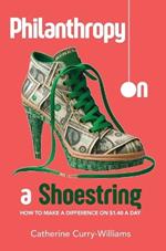 Philanthropy on a Shoestring: How to Make a Difference on $1.40 a Day