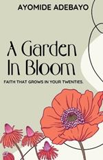 A Garden In Bloom: Faith That Grows In Your Twenties