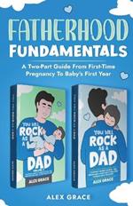 Fatherhood Fundamentals: A Two-Part Guide from First-Time Pregnancy to Baby's First Year