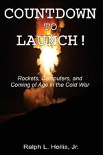 Countdown to Launch!: Rockets, Computers, and Coming of Age in the Cold War