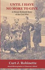 Until I Have No More to Give: A Hiram Robinett Novel of the Civil War