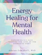Energy Healing for Mental Health: Exploring dis-ease through the lens of the energetic body