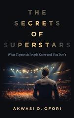 The Secrets of Superstars: What Topnotch People Know and You Don't