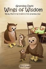 Grandpa Owl's Wings of Wisdom: REAL Parenting Insights from Grandpa Owl