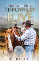 Thrown by Love: Boots and Bulls, Book 1: Boots and Bulls, Book One