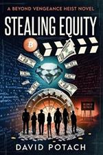 Stealing Equity: A Beyond Vengeance Heist Novel