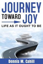 Journey Toward Joy: Life As It Ought to Be