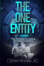 The One Entity: The Universe Is Looking For New Innovators