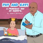 Pat and Kat!: A Princess's Day at Daddy's