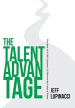 The Talent Advantage: The Story of a CEO's Journey to Discover the Value of Talent