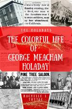 The Colorful Life of George Meacham Holaday