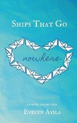 Ships That Go Nowhere: A Poetry Collection