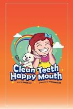 Clean Teeth, Happy Mouth: A Step-by-Step Guide to Brushing Teeth