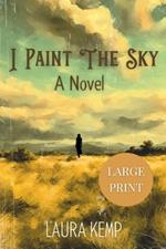 I Paint the Sky: Large Print