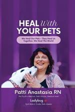 Heal With Your Pets: We Heal Our Pets They Heal Us Together, We Heal The World